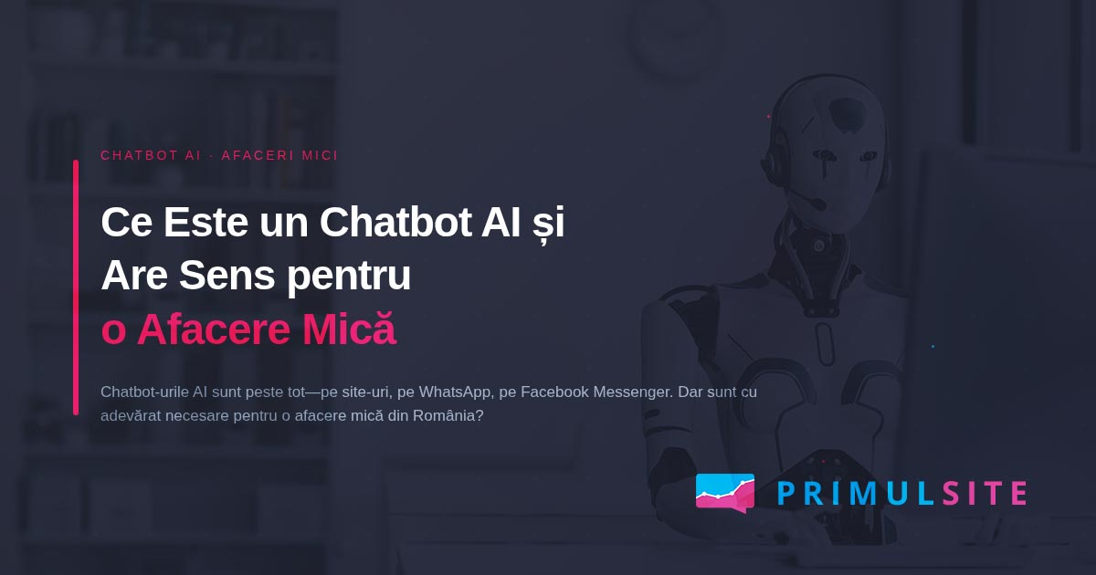 Are o afacere mică nevoie de chatbot AI? Sincer, depinde